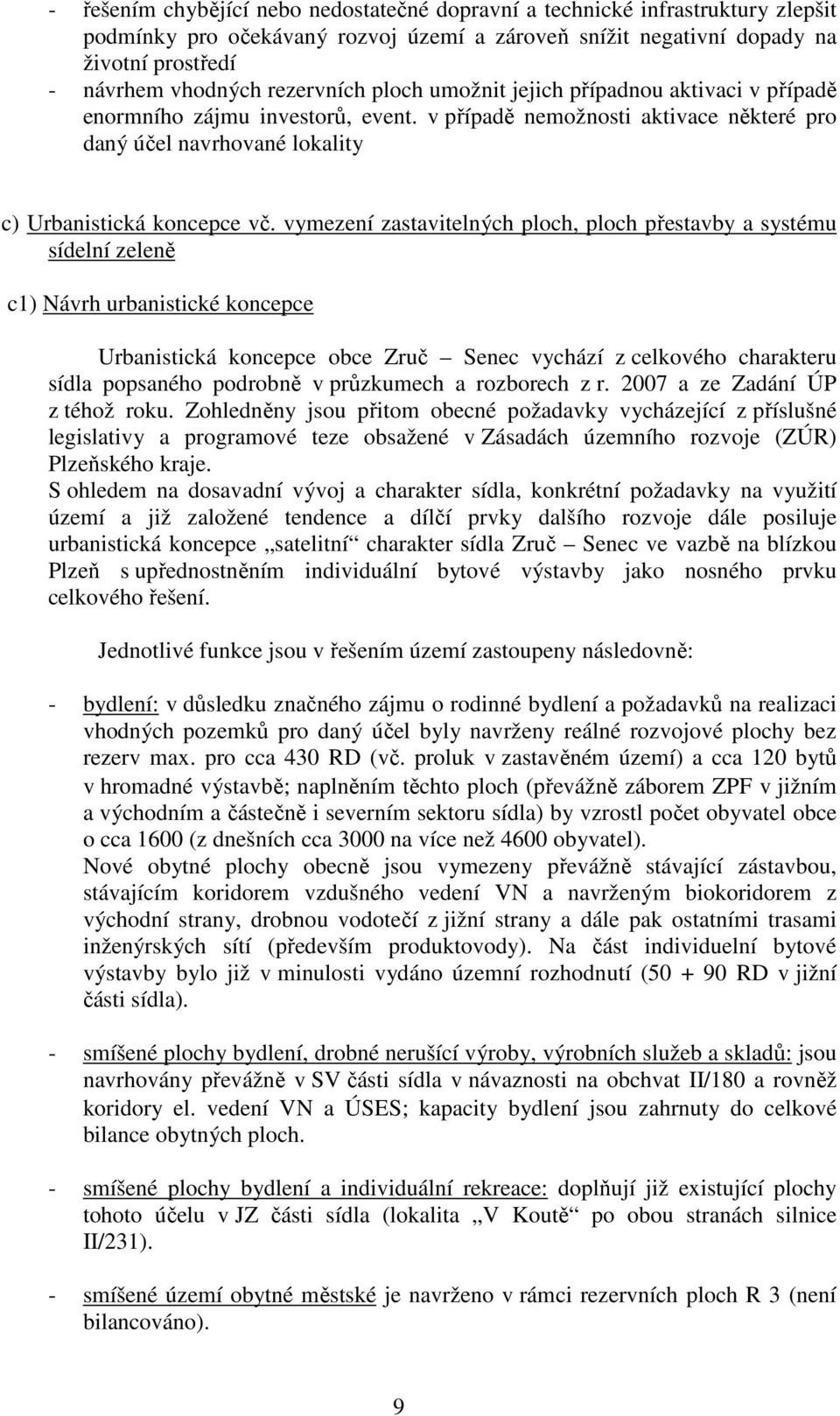 vymezení zastavitelných ploch, ploch přestavby a systému sídelní zeleně c1) Návrh urbanistické koncepce Urbanistická koncepce obce Zruč Senec vychází z celkového charakteru sídla popsaného podrobně v