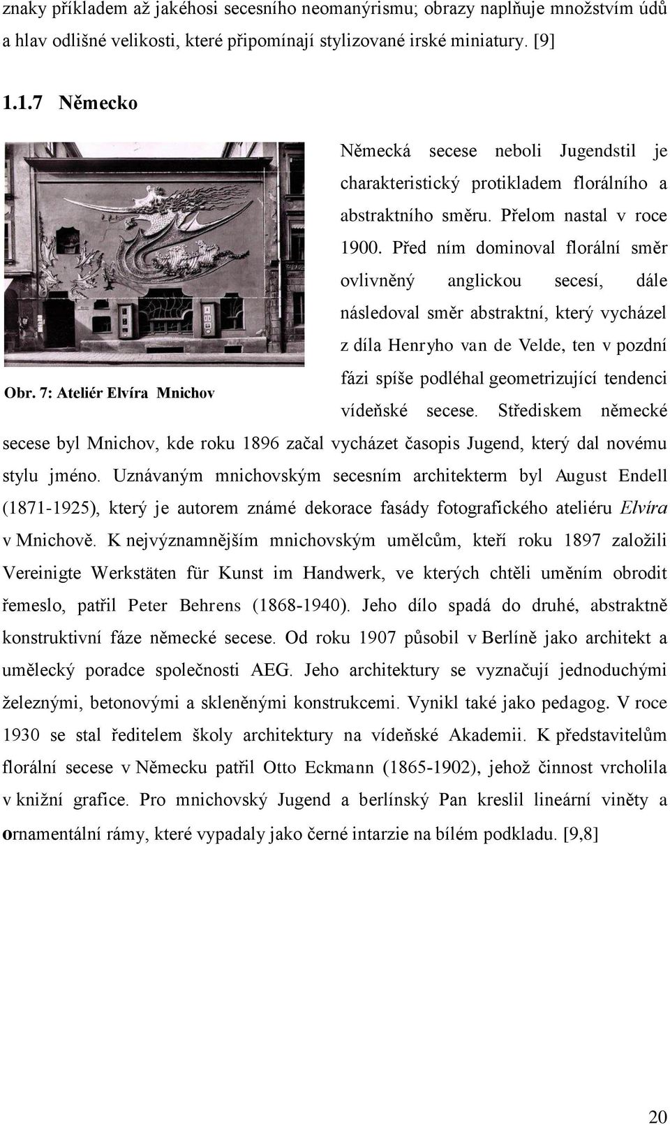 Před ním dominoval florální směr ovlivněný anglickou secesí, dále následoval směr abstraktní, který vycházel z díla Henryho van de Velde, ten v pozdní Obr.