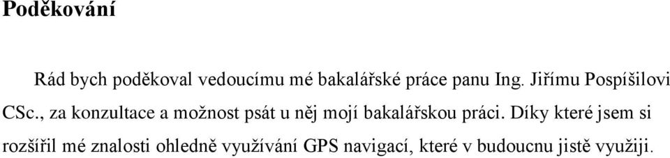 , za konzultace a možnost psát u něj mojí bakalářskou práci.