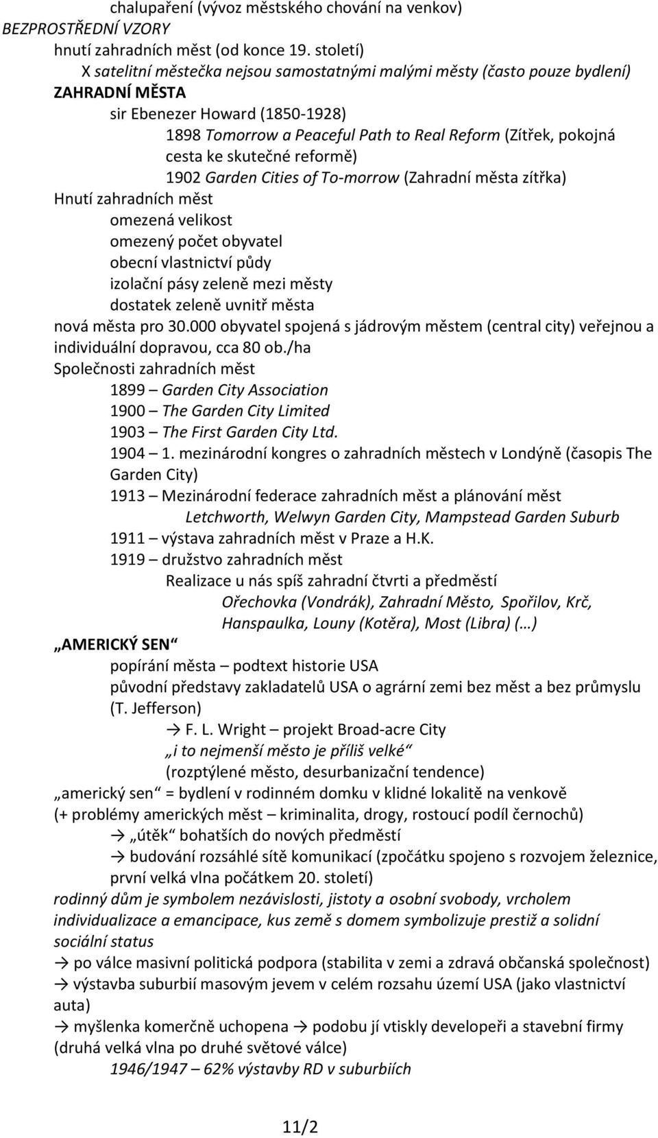 ke skutečné reformě) 1902 Garden Cities of To-morrow (Zahradní města zítřka) Hnutí zahradních měst omezená velikost omezený počet obyvatel obecní vlastnictví půdy izolační pásy zeleně mezi městy