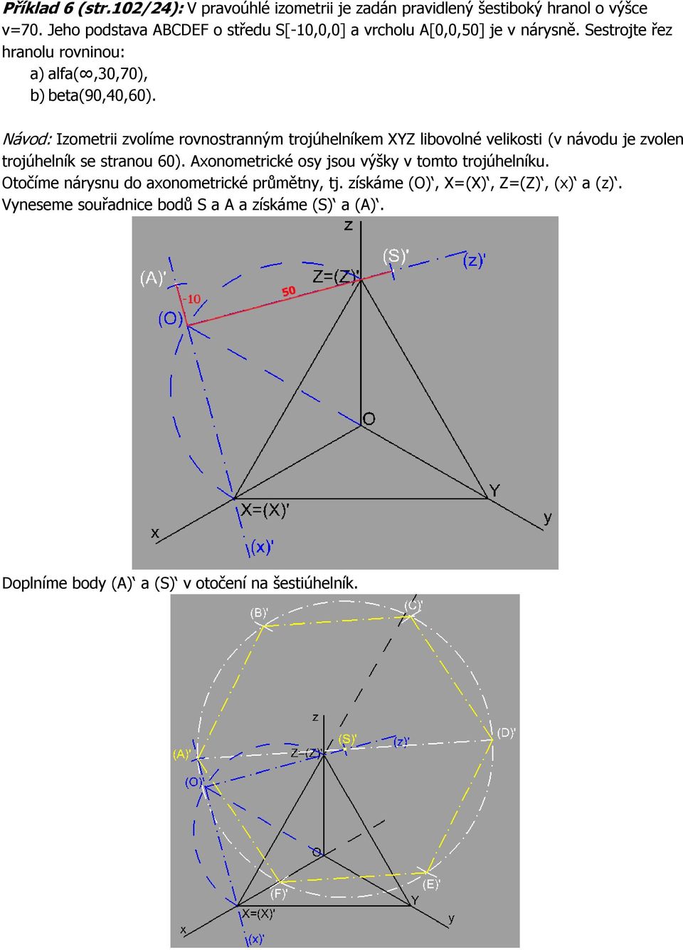 Návod: Izometrii zvolíme rovnostranným trojúhelníkem XYZ libovolné velikosti (v návodu je zvolen trojúhelník se stranou 60).