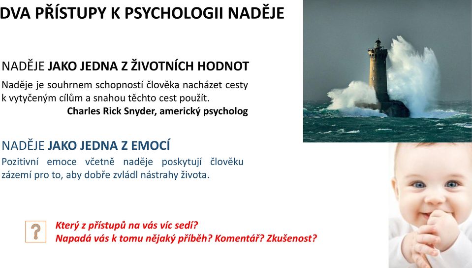 Charles Rick Snyder, americký psycholog NADĚJE JAKO JEDNA Z EMOCÍ Pozitivní emoce včetně naděje poskytují