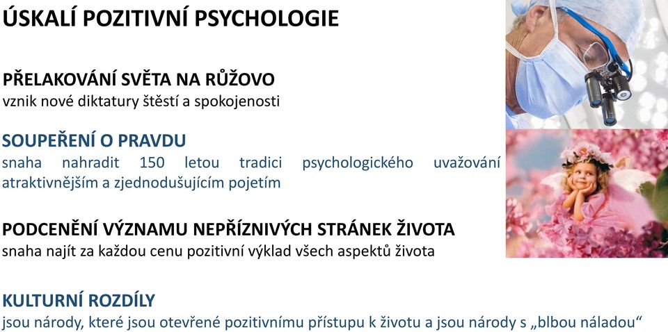 PODCENĚNÍ VÝZNAMU NEPŘÍZNIVÝCH STRÁNEK ŽIVOTA snaha najít za každou cenu pozitivní výklad všech aspektů