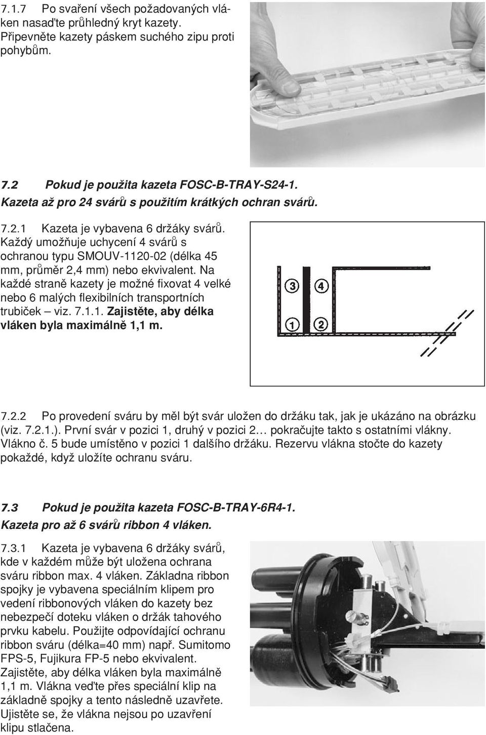 KaΩd umoωµuje uchycení 4 sváru s ochranou typu SMOUV-1120-02 (délka 45 mm, pru mπr 2,4 mm) nebo ekvivalent.