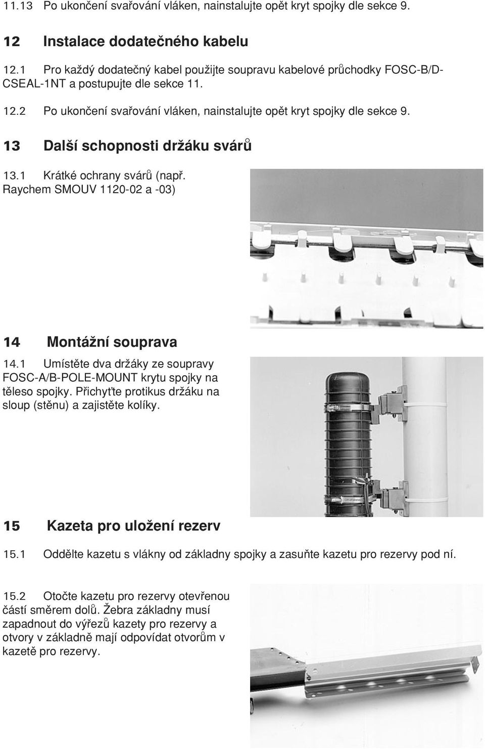 13 Dal í schopnosti drωáku sváru 13.1 Krátké ochrany sváru (nap. Raychem SMOUV 1120-02 a -03) 14 MontáΩní souprava 14.