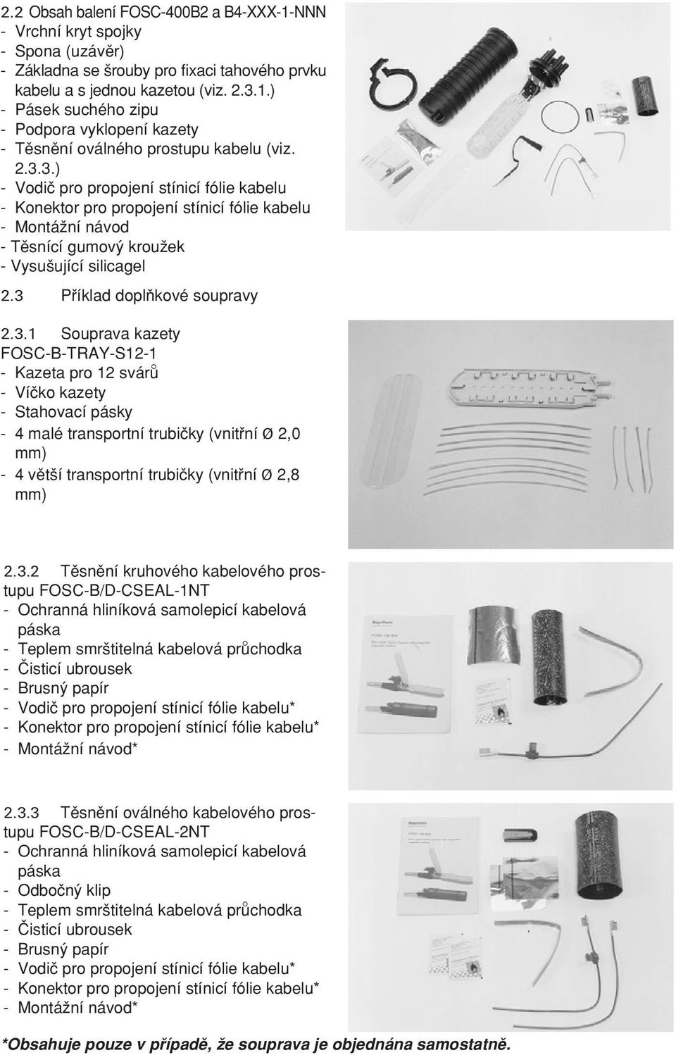 3.2 Tπsnπní kruhového kabelového prostupu FOSC-B/D-CSEAL-1NT - Ochranná hliníková samolepicí kabelová páska - Teplem smr titelná kabelová pru chodka - Çisticí ubrousek - Brusn papír - Vodiç pro