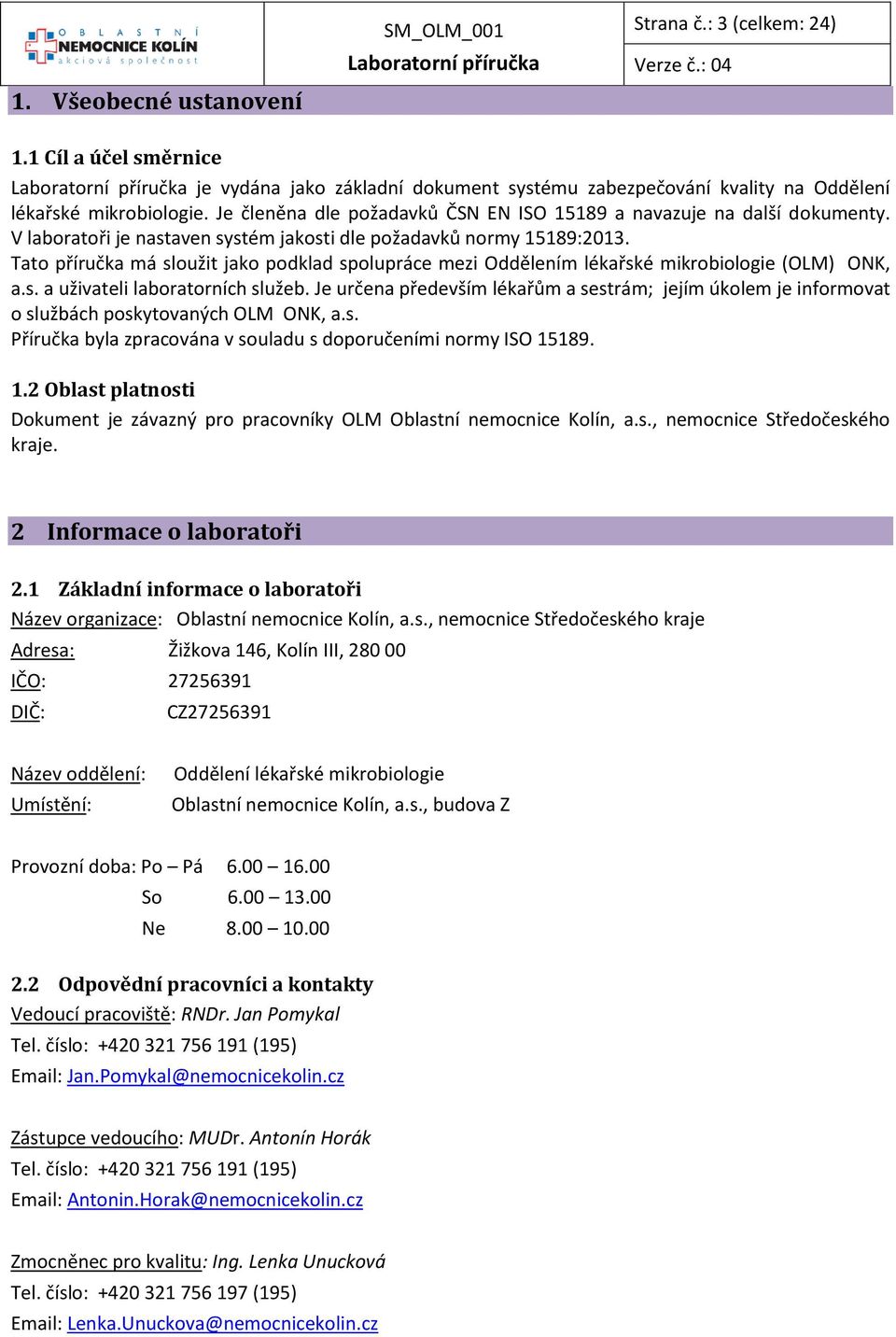 Tato příručka má sloužit jako podklad spolupráce mezi Oddělením lékařské mikrobiologie (OLM) ONK, a.s. a uživateli laboratorních služeb.