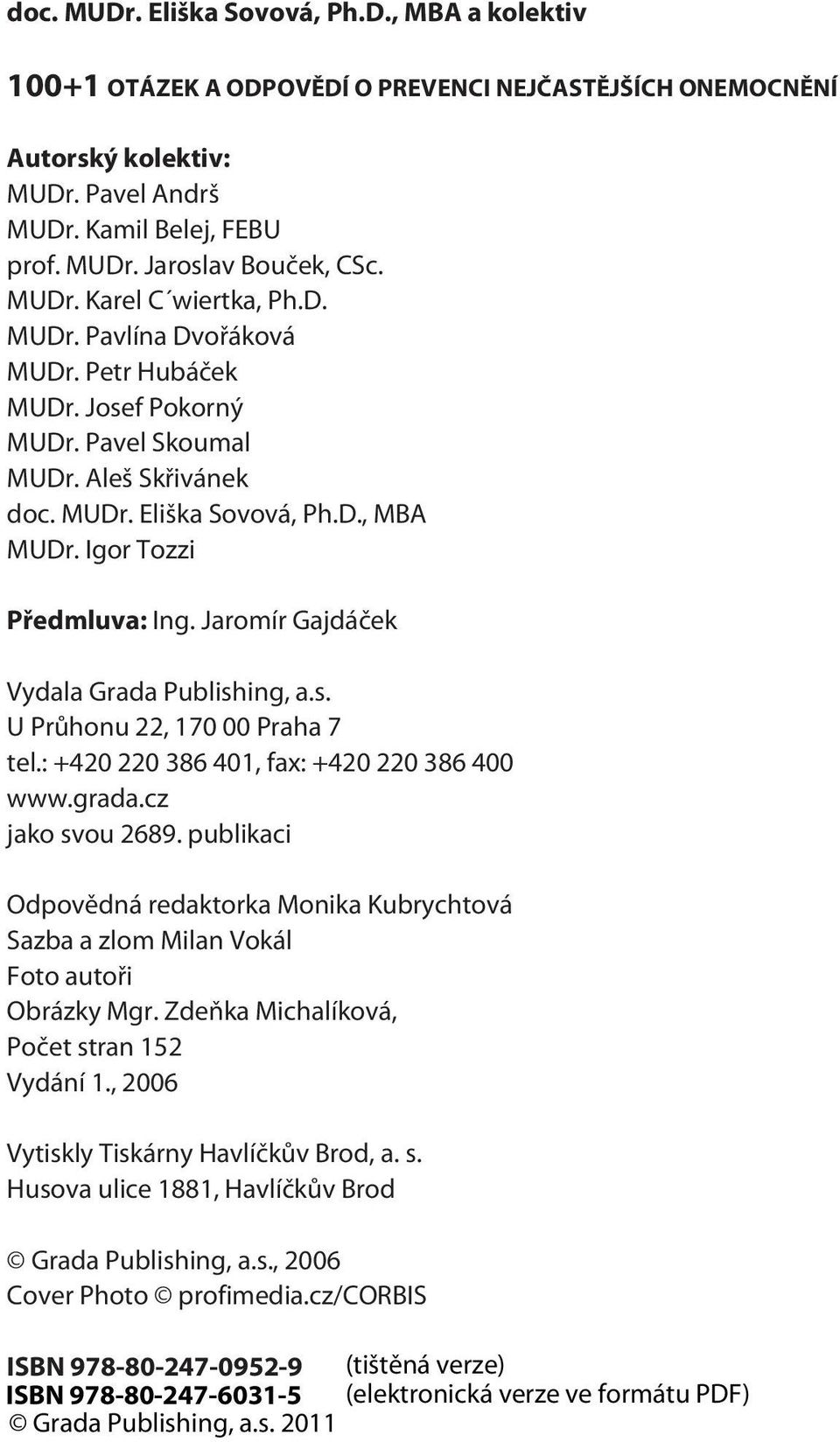 Igor Tozzi Pøedmluva: Ing. Jaromír Gajdáèek Vydala Grada Publishing, a.s. U Prùhonu 22, 170 00 Praha 7 tel.: +420 220 386 401, fax: +420 220 386 400 www.grada.cz jako svou 2689.