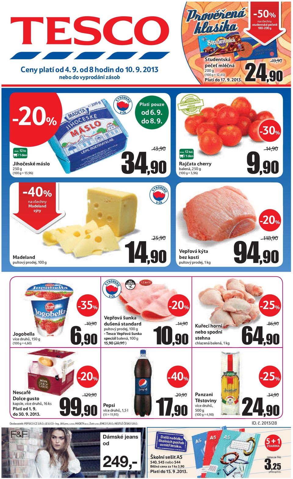 Rajčata cherry balená, 250 g (100 g = 3,96) 14,90 9,90-40% Madeland sýry Madeland 25,90 14,90 Vepřová kýta bez kosti pultový prodej, 1 kg 118,90 94,90 BEZ LEPKU Jogobella více druhů, 150 g (100 g =