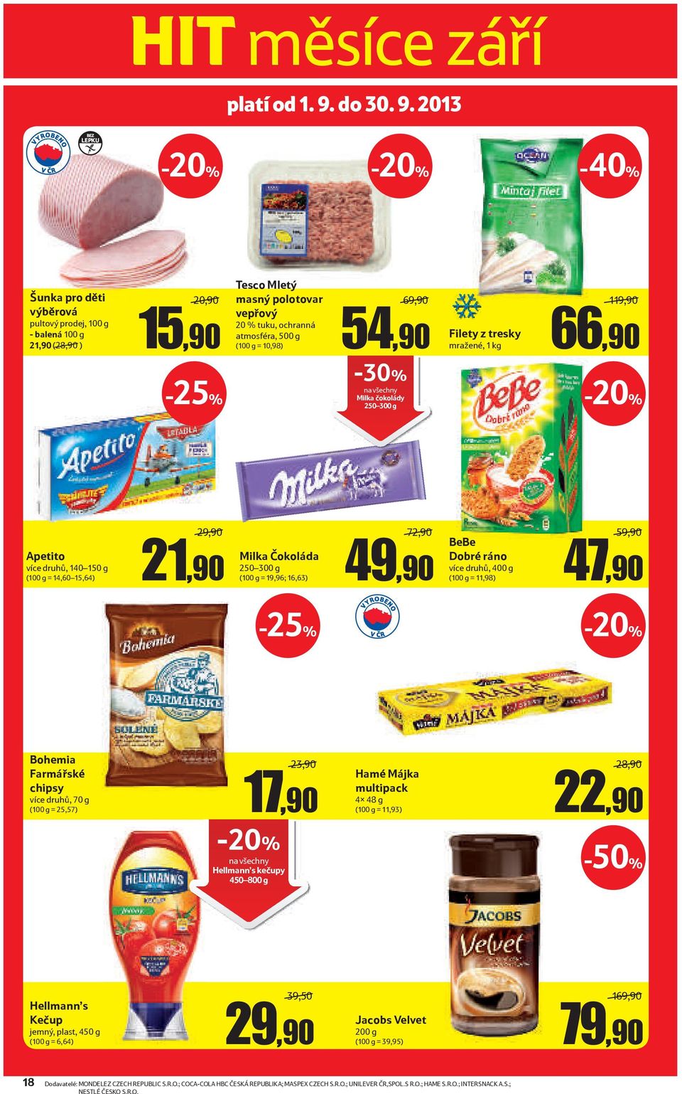 2013 BEZ LEPKU -40% Šunka pro děti výběrová - balená 100 g 21,90 (28,90 ) 20,90 15,90 Tesco Mletý masný polotovar vepřový 20 % tuku, ochranná atmosféra, 500 g (100 g = 10,98) 69,90 54,90 Filety z