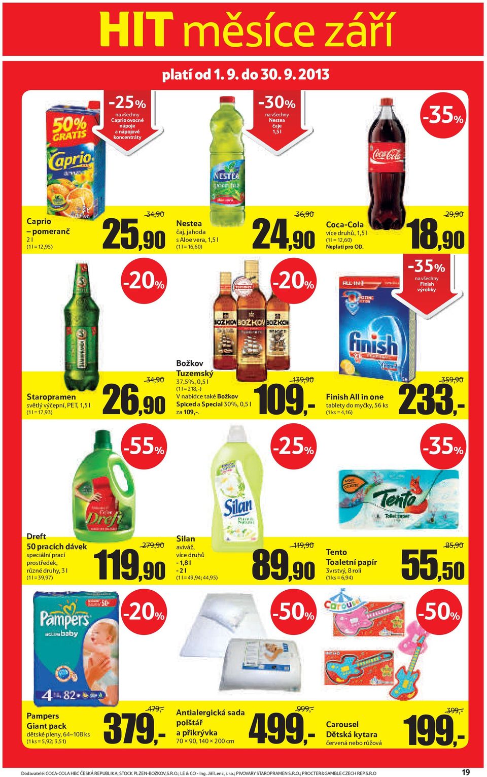 2013 Caprio ovocné nápoje a nápojové koncentráty Nestea čaje 1,5 l Caprio pomeranč 2 l (1 l = 12,95) 34,90 25,90 Nestea čaj, jahoda s Aloe vera, 1,5 l (1 l = 16,60) 36,90 24,90 Coca-Cola více druhů,