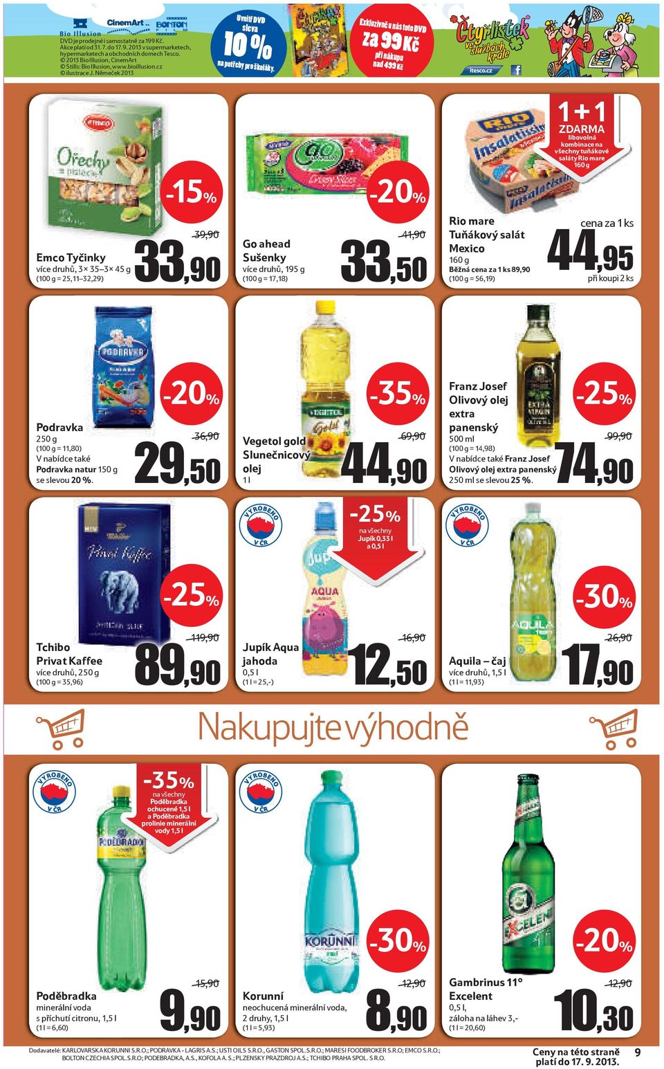 Exkluzivně u nás toto DVD za 99 Kč při nákupu nad 499 Kč Emco Tyčinky více druhů, 3x 35 3x 45 g (100 g = 25,11 32,29) 39,90 33,90 Go ahead Sušenky více druhů, 195 g (100 g = 17,18) 41,90 33,50 Rio