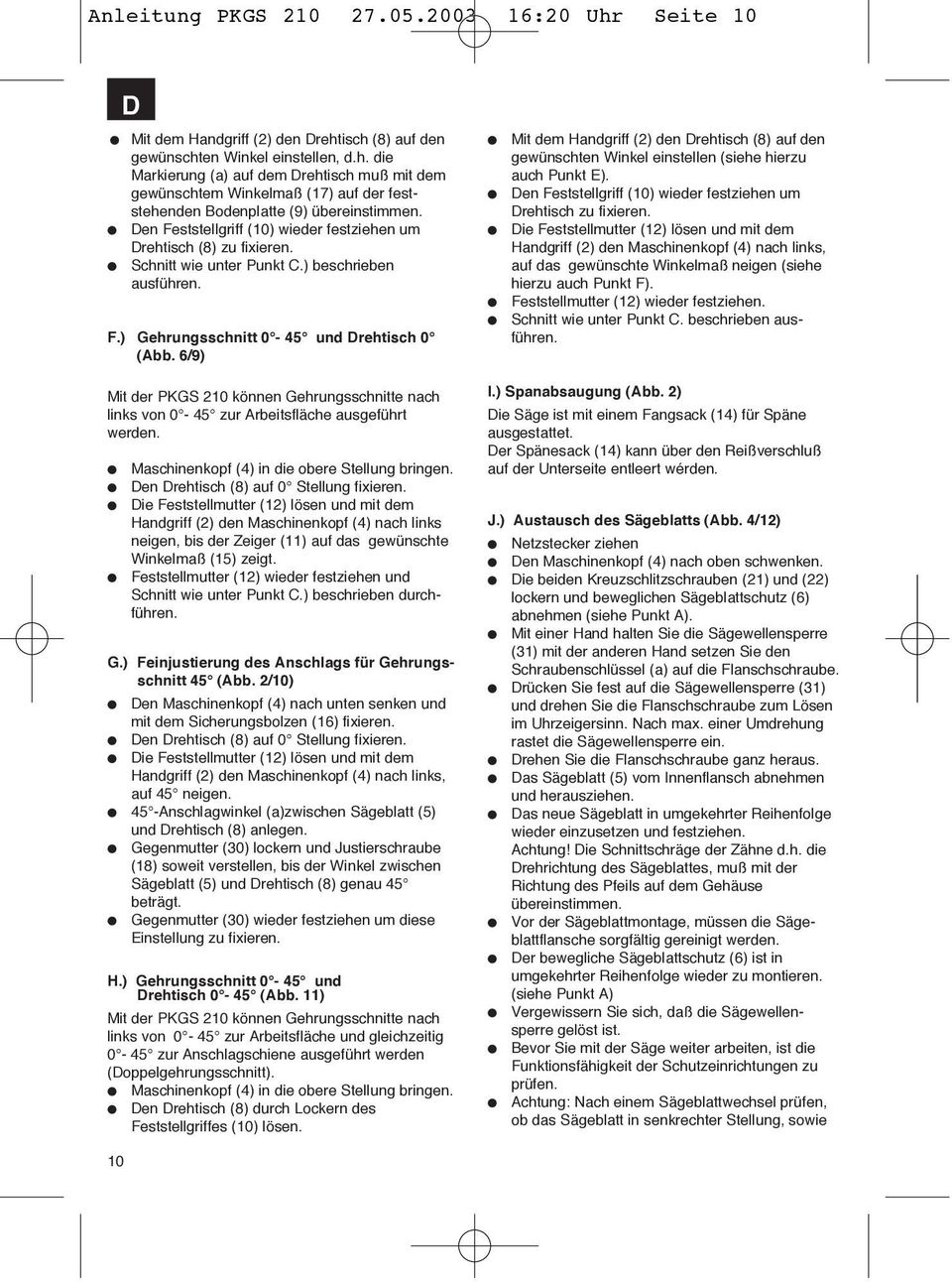 6/9) Mit der PKGS 210 können Gehrungsschnitte nach links von 0-45 zur Arbeitsfläche ausgeführt werden. Maschinenkopf (4) in die obere Stellung bringen. Den Drehtisch (8) auf 0 Stellung fixieren.