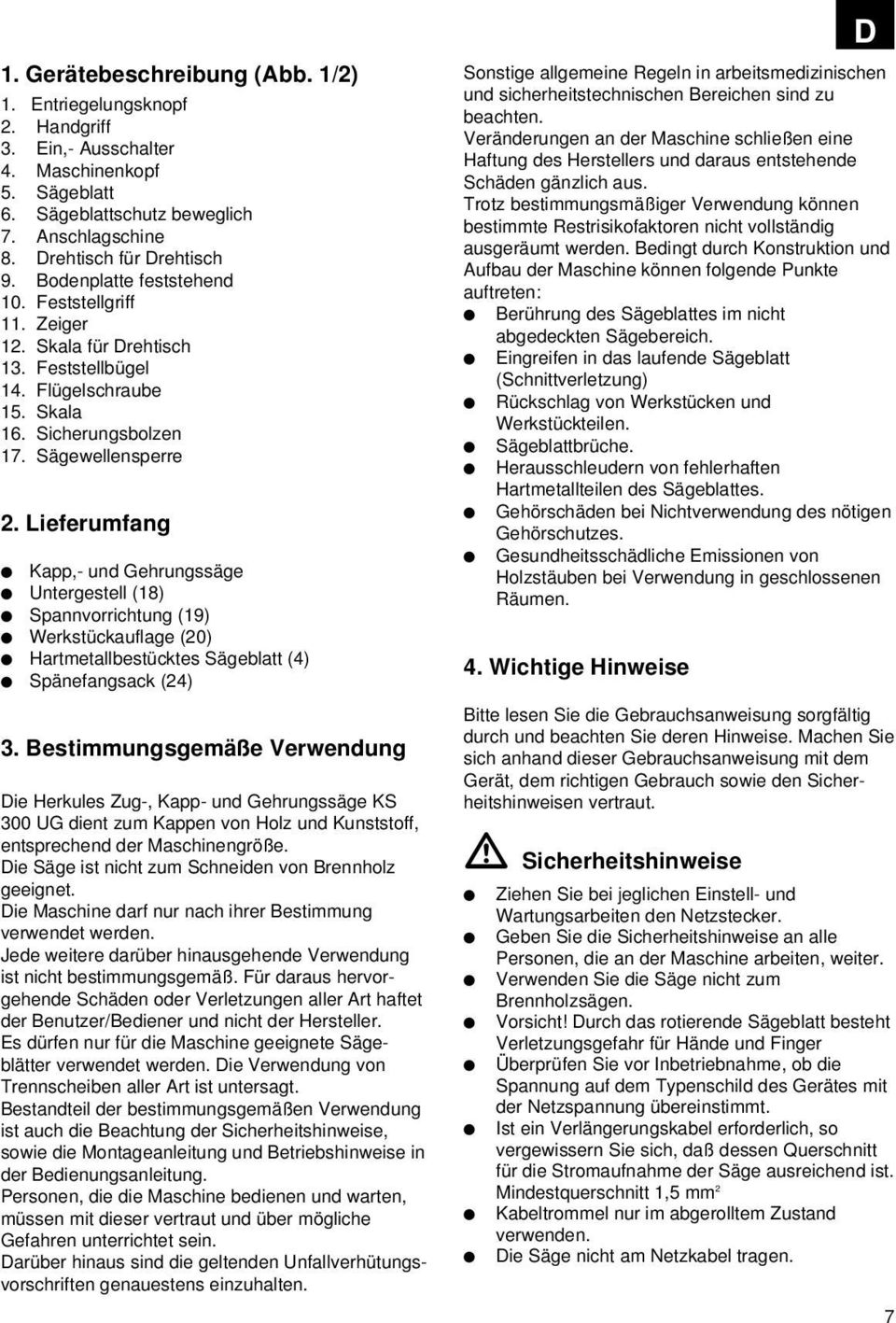 Lieferumfang Kapp,- und Gehrungssäge Untergestell (18) Spannvorrichtung (19) Werkstückauflage (20) Hartmetallbestücktes Sägeblatt (4) Spänefangsack (24) 3.