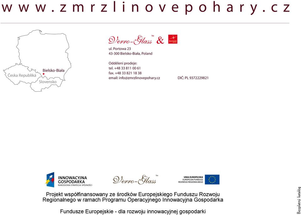 +48 33 811 00 61 fax. +48 33 821 18 38 email: info@zmrzlinovepohary.