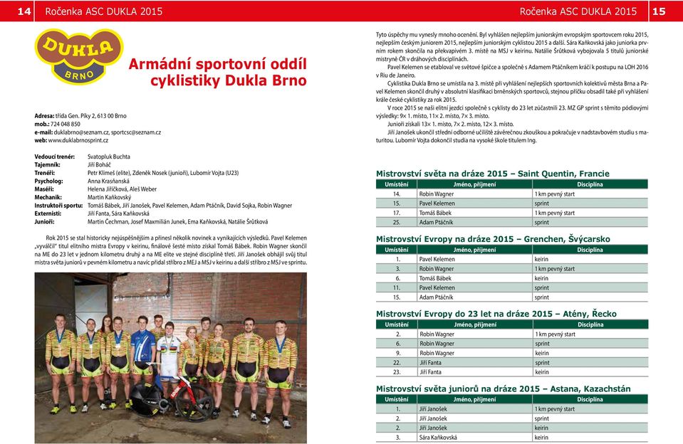 Byl vyhlášen nejlepším juniorským evropským sportovcem roku 2015, nejlepším českým juniorem 2015, nejlepším juniorským cyklistou 2015 a další.