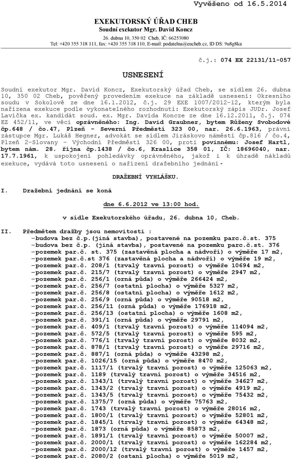 dubna 10, 350 02 Cheb, pověřený provedením exekuce na základě usnesení: Okresního soudu v Sokolově ze dne 16.1.2012, č.j.