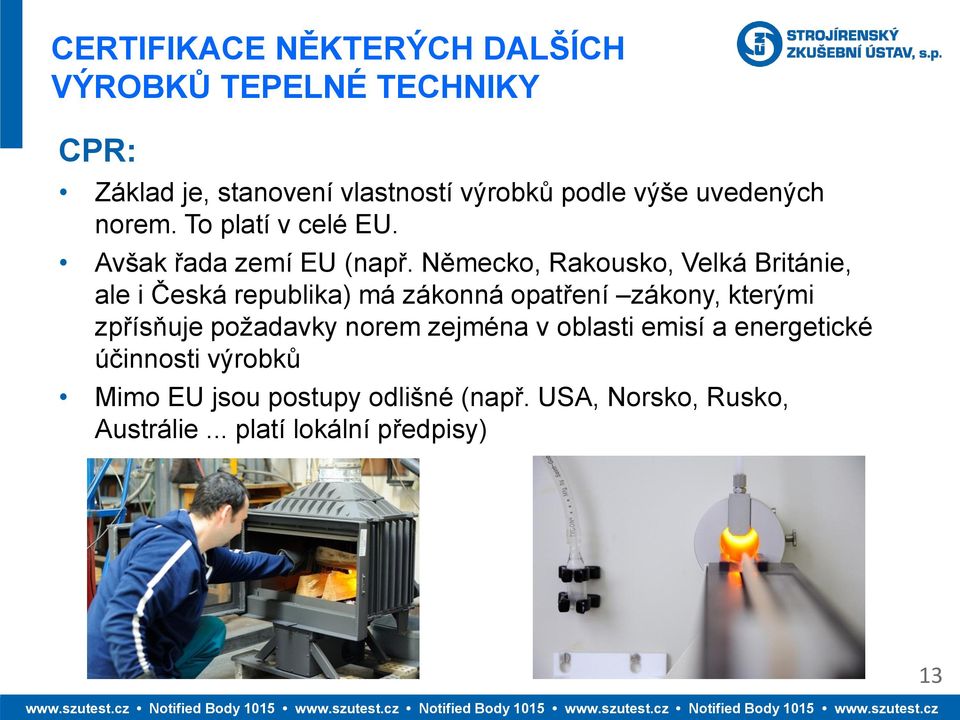 Německo, Rakousko, Velká Británie, ale i Česká republika) má zákonná opatření zákony, kterými zpřísňuje