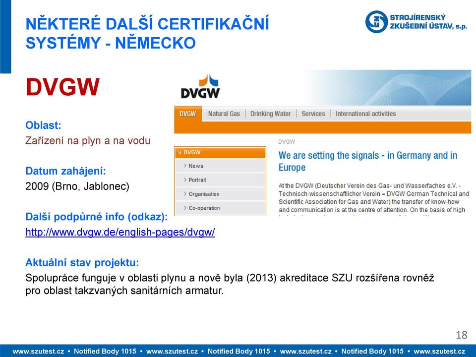 de/english-pages/dvgw/ Aktuální stav projektu: Spolupráce funguje v oblasti plynu a
