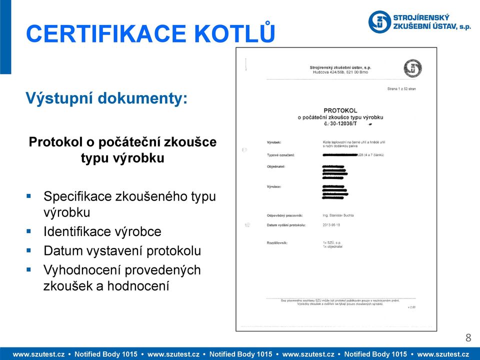 zkoušeného typu výrobku Identifikace výrobce Datum