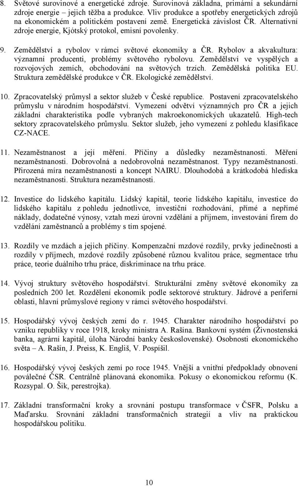 Zemědělství a rybolov v rámci světové ekonomiky a ČR. Rybolov a akvakultura: významní producenti, problémy světového rybolovu.