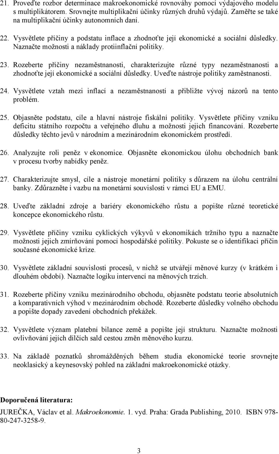 23. Rozeberte příčiny nezaměstnanosti, charakterizujte různé typy nezaměstnanosti a zhodnoťte její ekonomické a sociální důsledky. Uveďte nástroje politiky zaměstnanosti. 24.