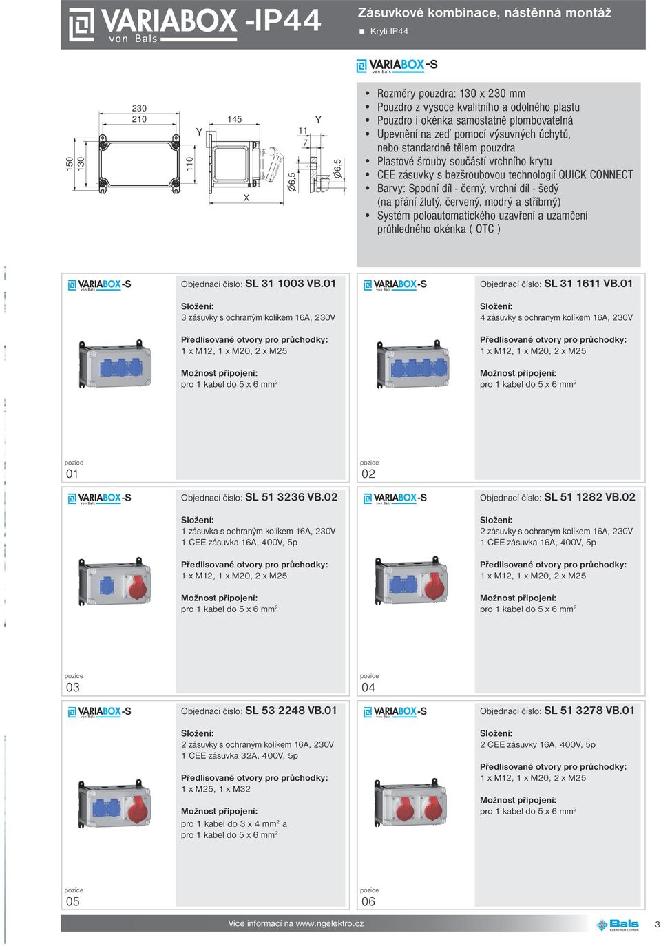 02 -S Objednací číslo: SL 51 1282 VB.02 1 zásuvka s ochraným kolíkem 16A, 230V pro 1 kabel do 5 x 6 mm 2 pro 1 kabel do 5 x 6 mm 2 03 04 -S Objednací číslo: SL 53 2248 VB.