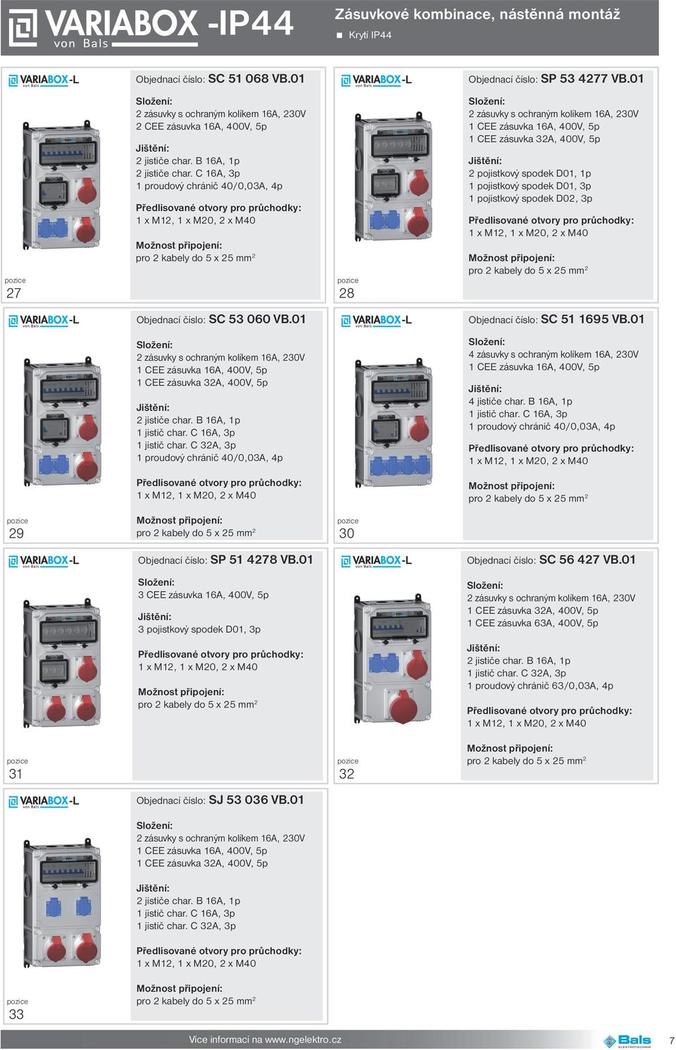 01 Objednací číslo: SC 51 1695 VB.01 4 zásuvky s ochraným kolíkem 16A, 230V 4 jističe char. B 16A, 1p 29 30 Objednací číslo: SP 51 4278 VB.