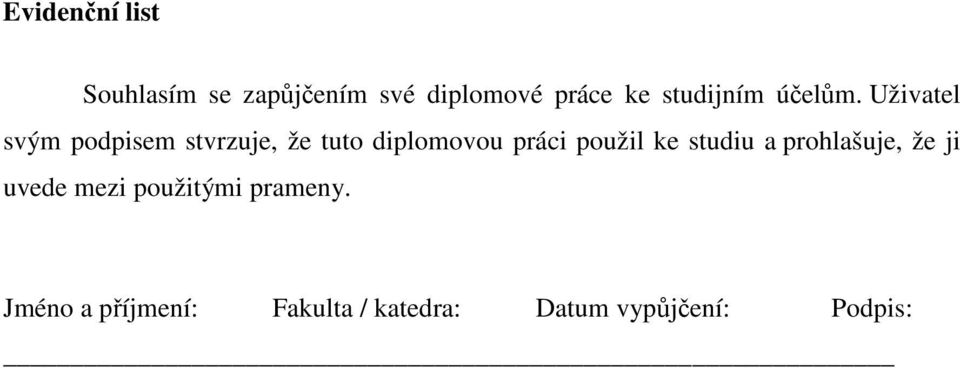 Uživatel svým podpisem stvrzuje, že tuto diplomovou práci použil