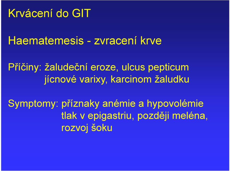 varixy, karcinom žaludku Symptomy: příznaky anémie