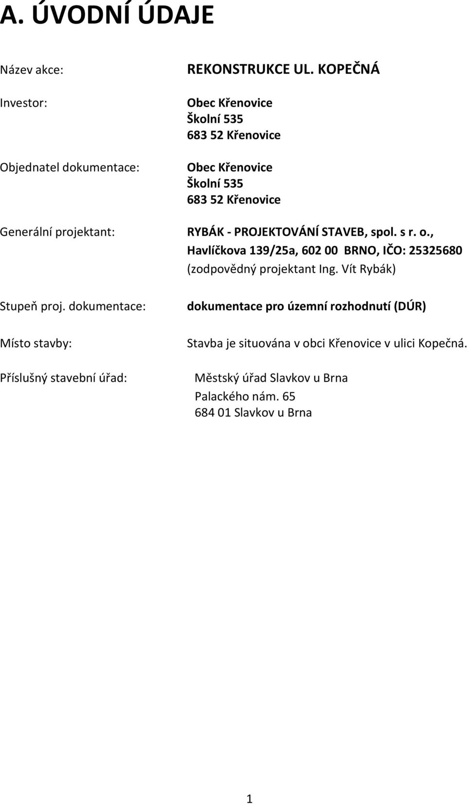 KOPEČNÁ Obec Křenovice Školní 535 683 52 Křenovice Obec Křenovice Školní 535 683 52 Křenovice RYBÁK - PROJEKTOVÁNÍ STAVEB, spol. s r. o.