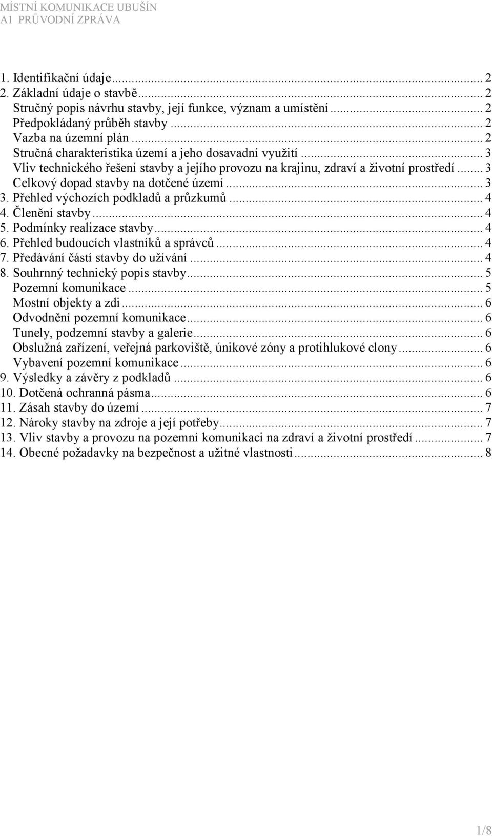 Přehled výchozích podkladů a průzkumů... 4 4. Členění stavby... 4 5. Podmínky realizace stavby... 4 6. Přehled budoucích vlastníků a správců... 4 7. Předávání částí stavby do užívání... 4 8.
