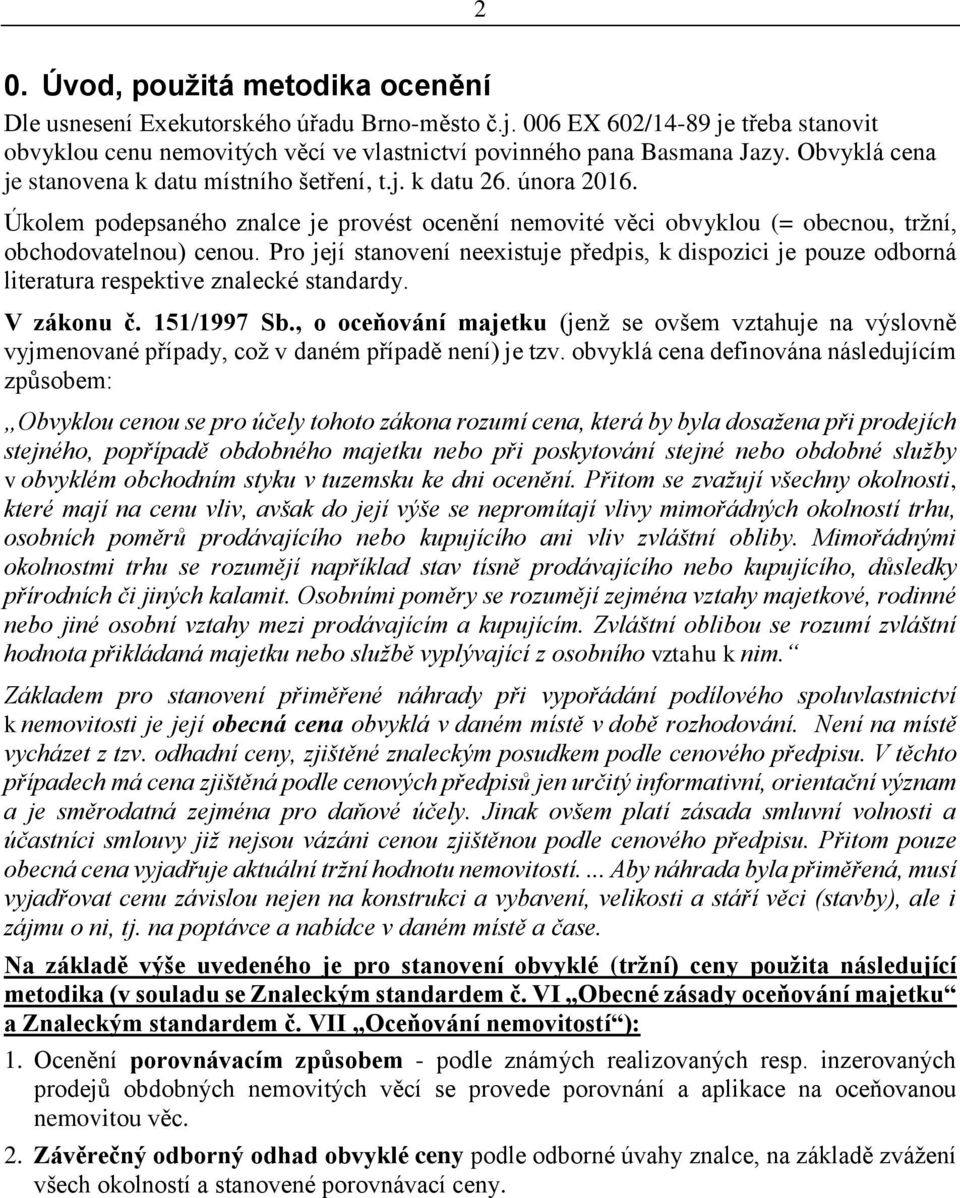 Pro její stanovení neexistuje předpis, k dispozici je pouze odborná literatura respektive znalecké standardy. V zákonu č. 151/1997 Sb.