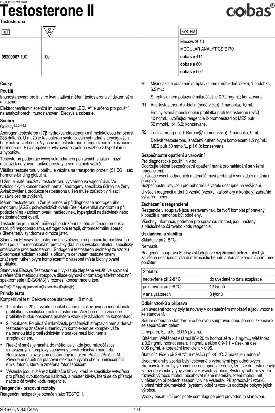 Souhrn Odkazy 1,,3,,5,6 Androgen testosteron (17β hydroxyandrostenon) má molekulovou hmotnost 88 daltonů. U mužů je testosteron syntetizován výhradně v Leydigových buňkách ve varlatech.