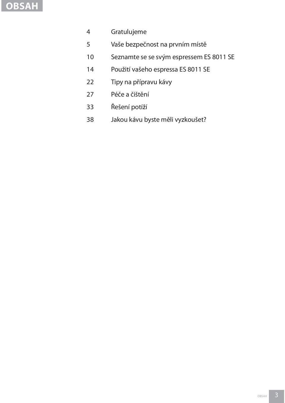 espressa ES 8011 SE 22 Tipy na přípravu kávy 27 Péče a