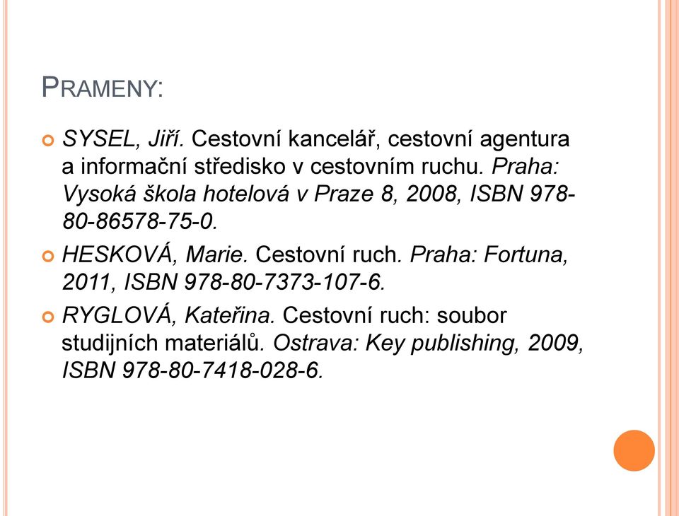 Praha: Vysoká škola hotelová v Praze 8, 2008, ISBN 978-80-86578-75-0. HESKOVÁ, Marie.