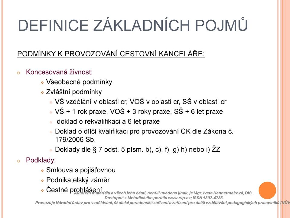 praxe, SŠ + 6 let praxe doklad o rekvalifikaci a 6 let praxe Doklad o dílčí kvalifikaci pro provozování CK dle Zákona č.