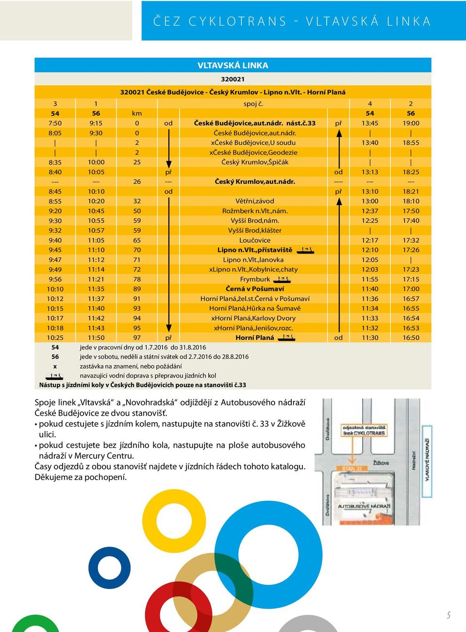 2 xčeské Budějovice,U soudu 13:40 18:55 2 xčeské Budějovice,Geodezie 8:35 10:00 25 Český Krumlov,Špičák 8:40 10:05 př od 13:13 18:25 --- --- 26 --- Český Krumlov,aut.nádr.