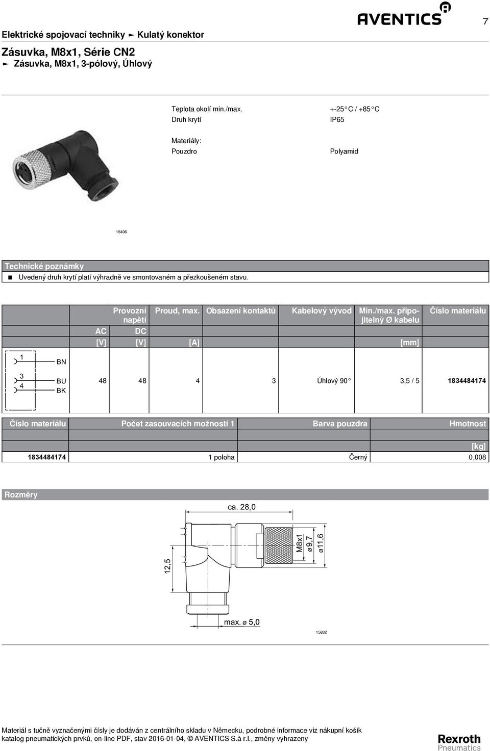 připojitelný Ø kabelu AC [V] [V] [A] [mm] Číslo materiálu 1 3 4 BN BU BK 48 48 4 3 Úhlový 90 3,5 / 5