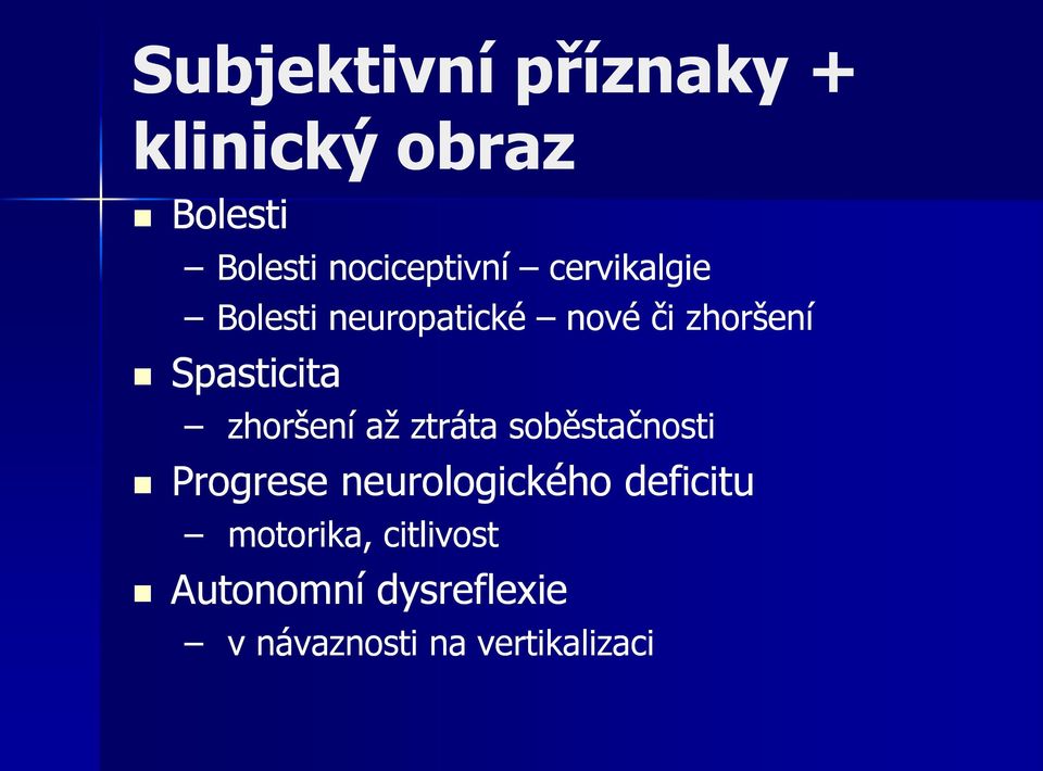 zhoršení až ztráta soběstačnosti Progrese neurologického deficitu