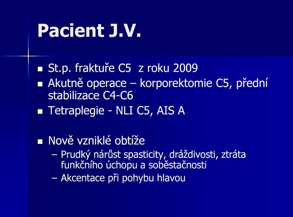 stabilizace C4-C6C6 Tetraplegie - NLI C5, AIS A Nově vzniklé