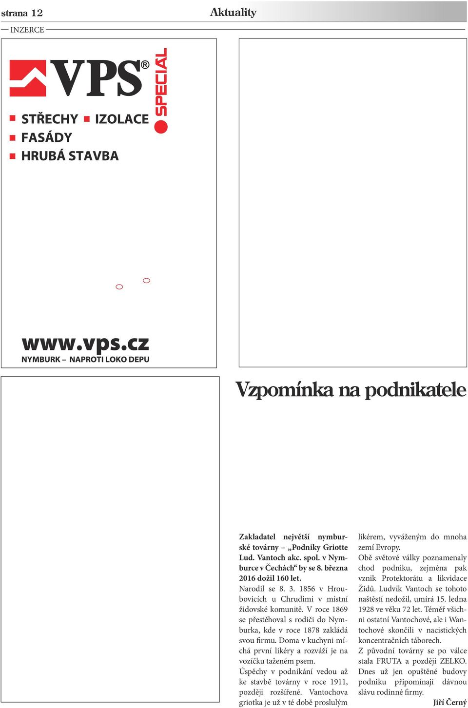 Doma v kuchyni míchá první likéry a rozváží je na vozíčku taženém psem. Úspěchy v podnikání vedou až ke stavbě továrny v roce 1911, později rozšířené.