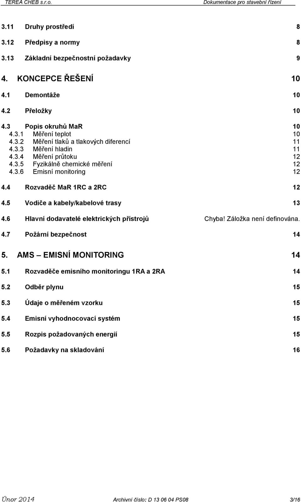 6 Hlavní dodavatelé elektrických přístrojů Chyba! Záložka není definována. 4.7 Požární bezpečnost 14 5. AMS EMISNÍ MONITORING 14 5.1 Rozvaděče emisního monitoringu 1RA a 2RA 14 5.