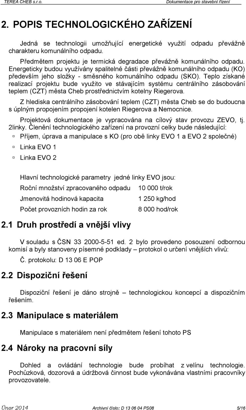 Energeticky budou využívány spalitelné části převážně komunálního odpadu (KO) především jeho složky - směsného komunálního odpadu (SKO).