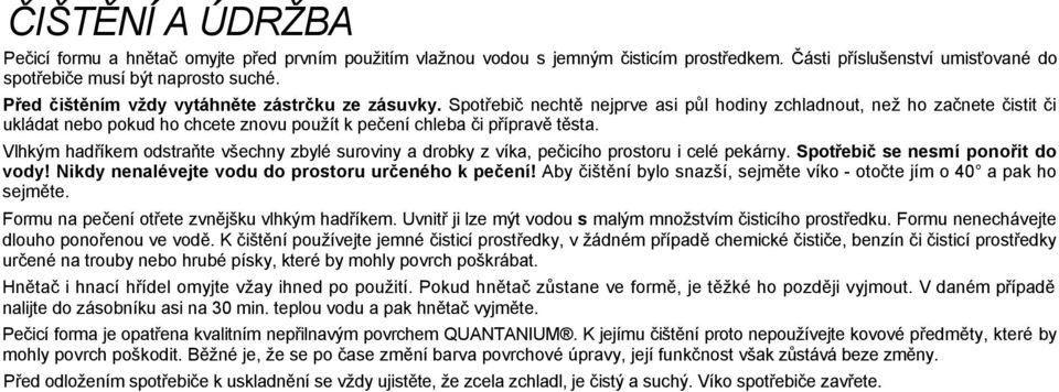 Spotřebič nechtě nejprve asi půl hodiny zchladnout, než ho začnete čistit či ukládat nebo pokud ho chcete znovu použít k pečení chleba či přípravě těsta.