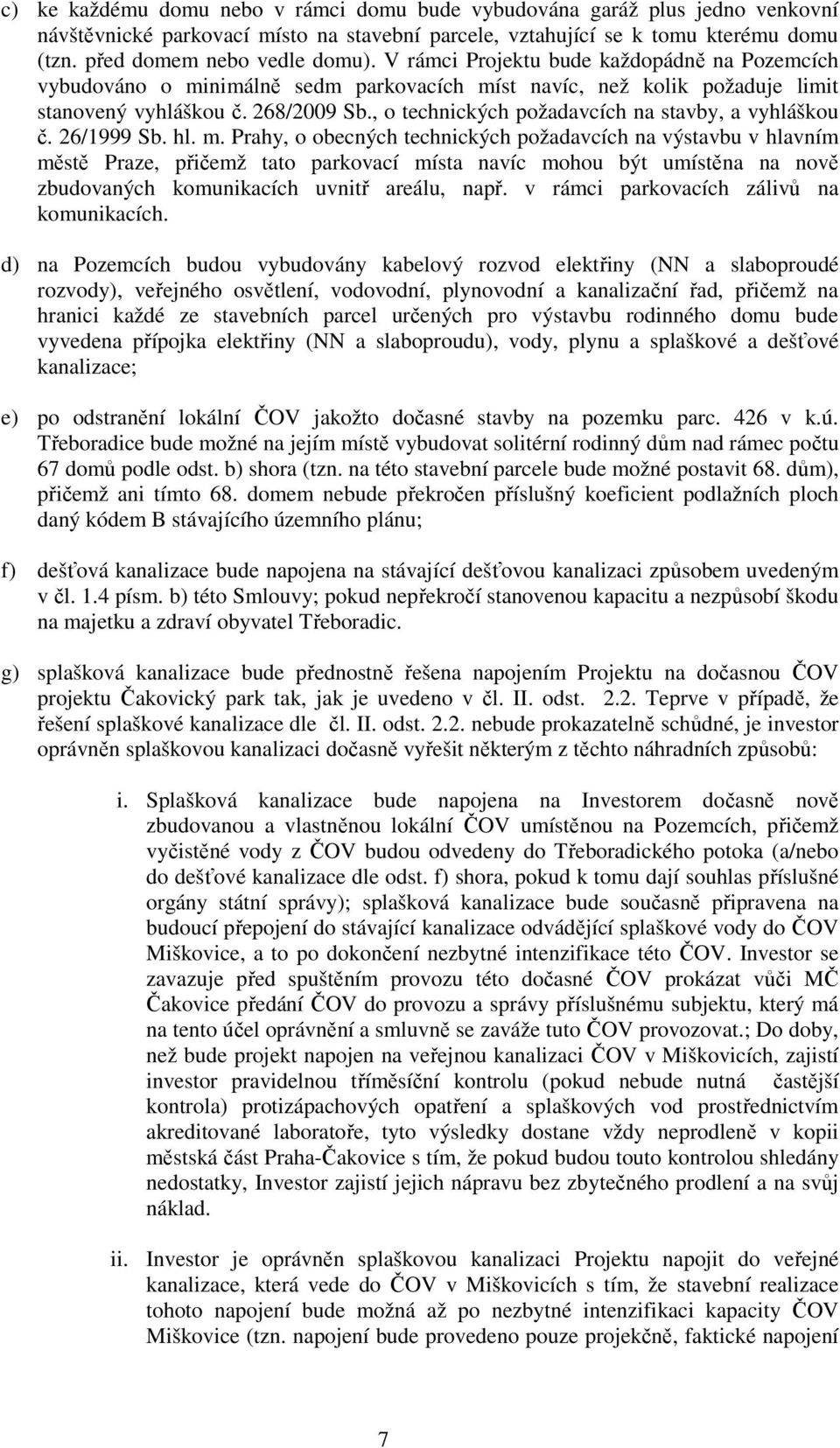 , o technických požadavcích na stavby, a vyhláškou č. 26/1999 Sb. hl. m.