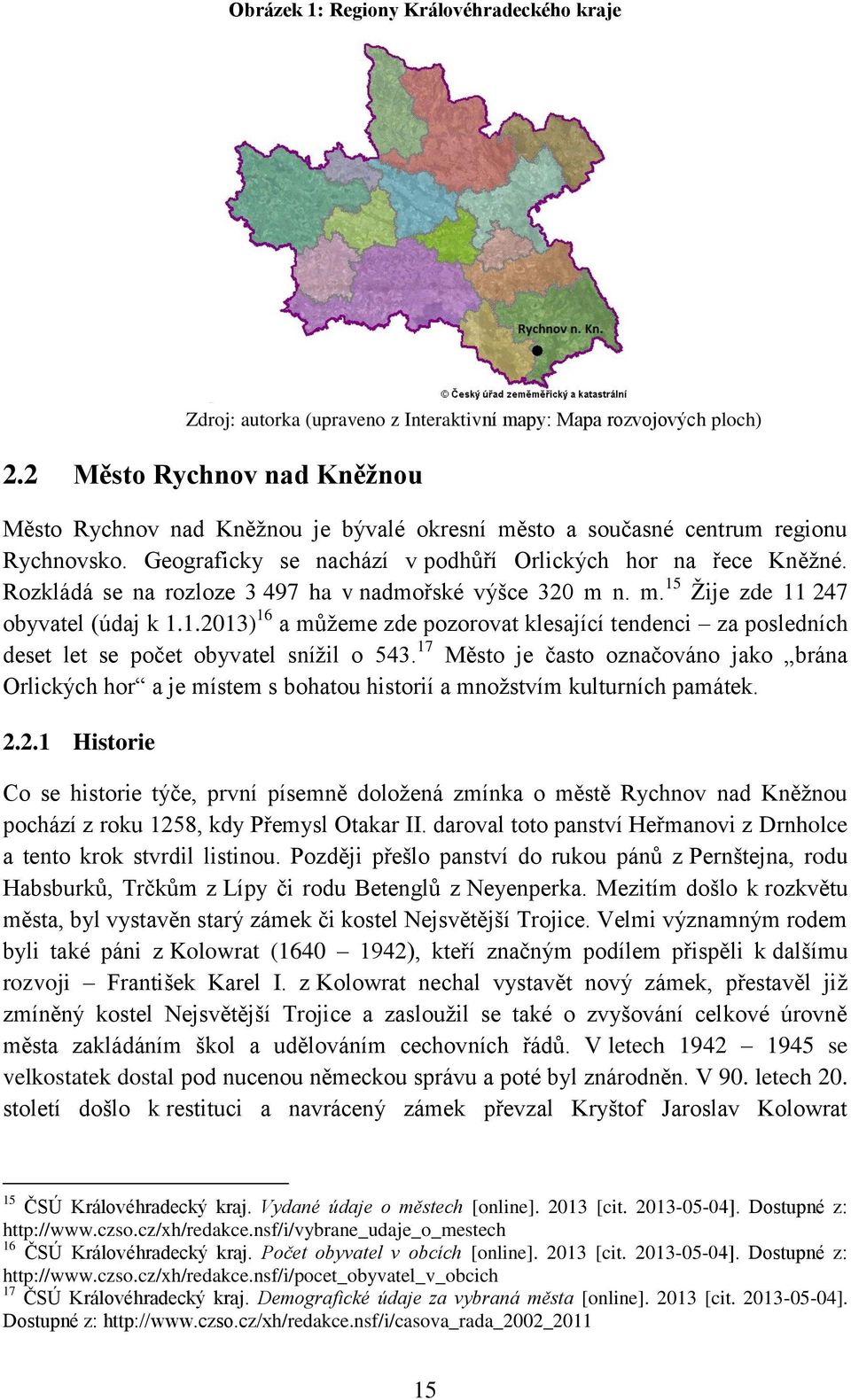 Rozkládá se na rozloze 3 497 ha v nadmořské výšce 320 m n. m. 15 Žije zde 11 247 obyvatel (údaj k 1.1.2013) 16 a můžeme zde pozorovat klesající tendenci za posledních deset let se počet obyvatel snížil o 543.