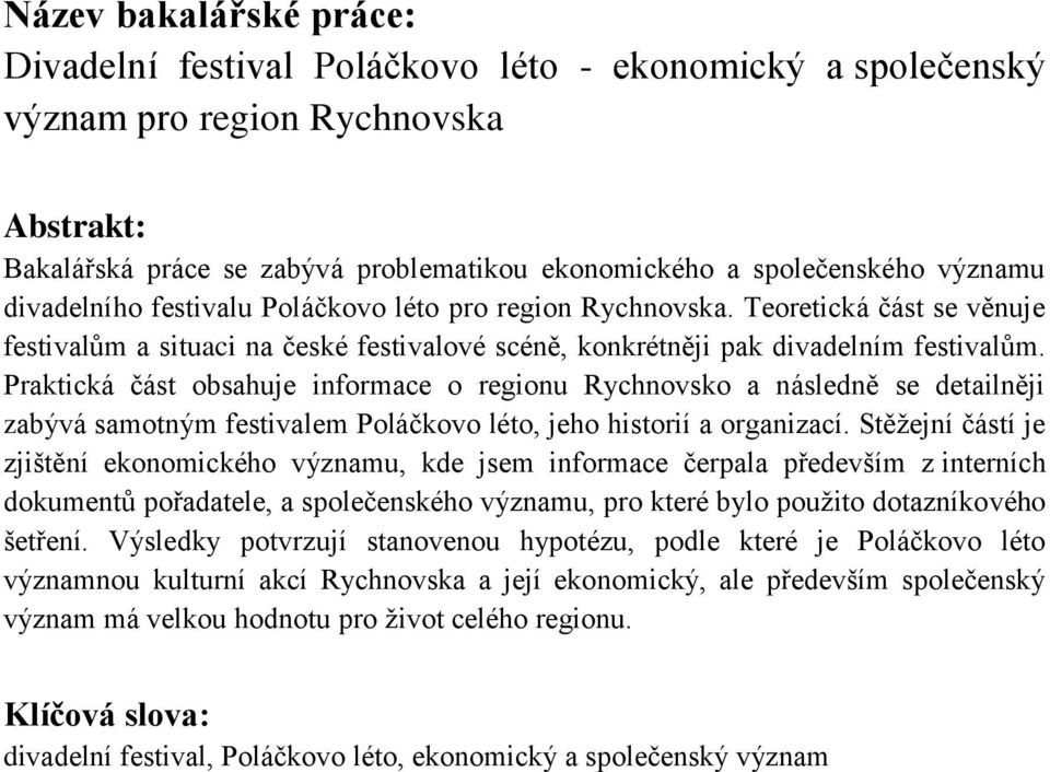 Praktická část obsahuje informace o regionu Rychnovsko a následně se detailněji zabývá samotným festivalem Poláčkovo léto, jeho historií a organizací.