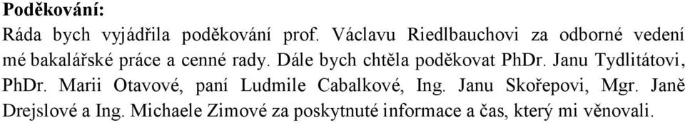 Dále bych chtěla poděkovat PhDr. Janu Tydlitátovi, PhDr.