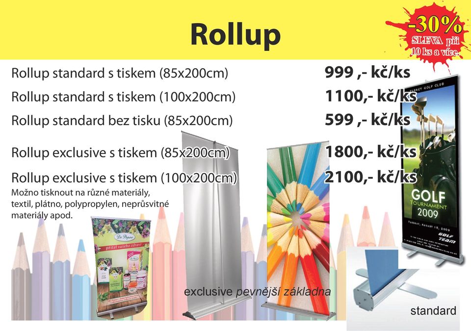 Rollup standard bez tisku (85x200cm) 599,- kč/ks Rollup exclusive s tiskem (85x200cm) 1800,- kč/ks